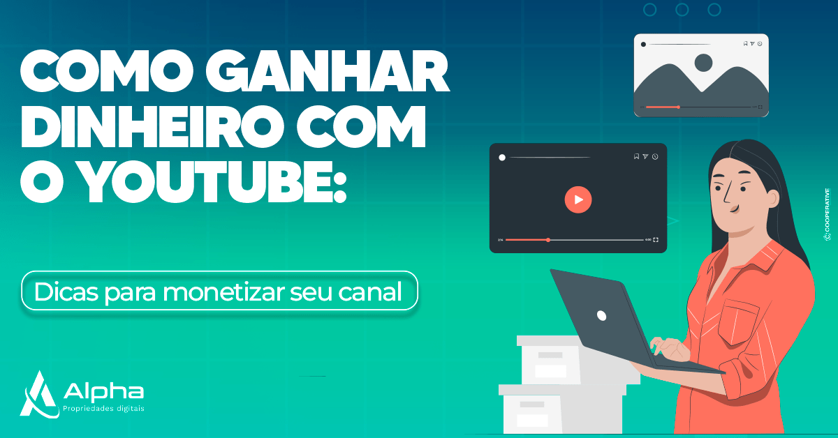 Como Ganhar Dinheiro Com O YouTube: Dicas Para Monetizar Seu Canal - Alpha